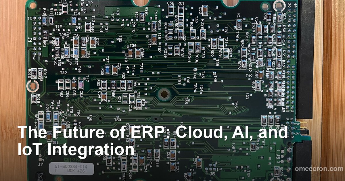 The Future of ERP: Cloud, AI, and IoT Integration